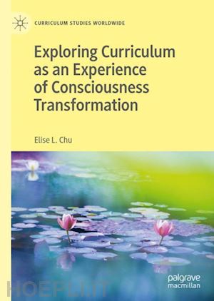 chu elise l. - exploring curriculum as an experience of consciousness transformation