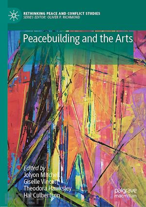 mitchell jolyon (curatore); vincett giselle (curatore); hawksley theodora (curatore); culbertson hal (curatore) - peacebuilding and the arts