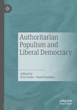 crewe ivor (curatore); sanders david (curatore) - authoritarian populism and liberal democracy