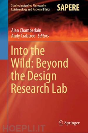 chamberlain alan (curatore); crabtree andy (curatore) - into the wild: beyond the design research lab
