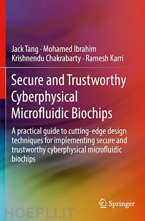 tang jack; ibrahim mohamed; chakrabarty krishnendu; karri ramesh - secure and trustworthy cyberphysical microfluidic biochips