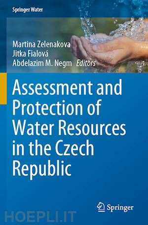zelenakova martina (curatore); fialová jitka (curatore); negm abdelazim m. (curatore) - assessment and protection of water resources in the czech republic