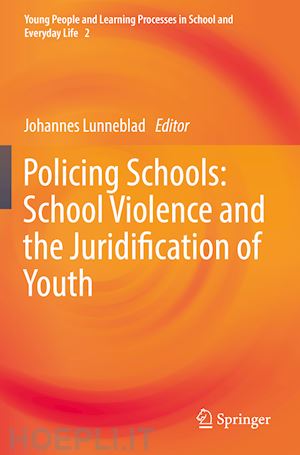 lunneblad johannes (curatore) - policing schools: school violence and the juridification of youth