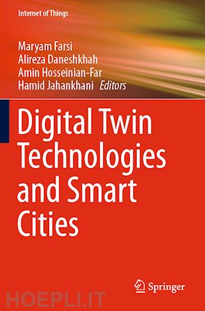 farsi maryam (curatore); daneshkhah alireza (curatore); hosseinian-far amin (curatore); jahankhani hamid (curatore) - digital twin technologies and smart cities