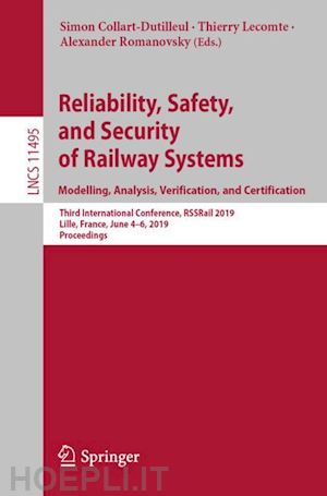 collart-dutilleul simon (curatore); lecomte thierry (curatore); romanovsky alexander (curatore) - reliability, safety, and security of railway systems. modelling, analysis, verification, and certification