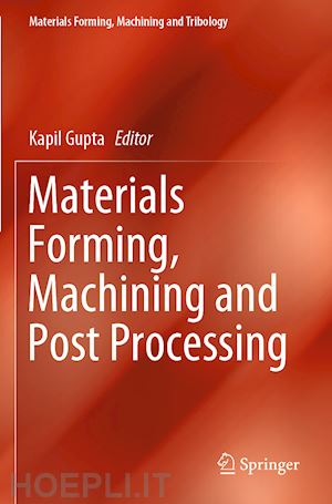 gupta kapil (curatore) - materials forming, machining and post processing