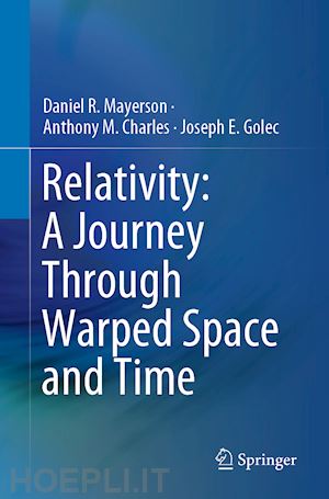 mayerson daniel r.; charles anthony m.; golec joseph e. - relativity: a journey through warped space and time