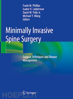 phillips frank m. (curatore); lieberman isador h. (curatore); polly jr. david w. (curatore); wang michael y. (curatore) - minimally invasive spine surgery