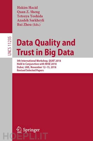 hacid hakim (curatore); sheng quan z. (curatore); yoshida tetsuya (curatore); sarkheyli azadeh (curatore); zhou rui (curatore) - data quality and trust in big data