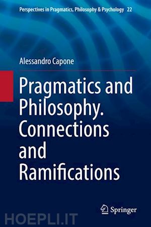 capone alessandro - pragmatics and philosophy. connections and ramifications
