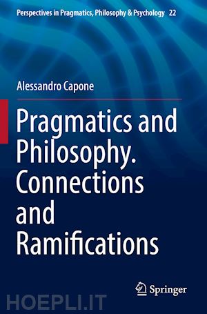 capone alessandro - pragmatics and philosophy. connections and ramifications