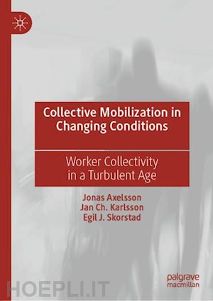 axelsson jonas; karlsson jan ch.; skorstad egil j. - collective mobilization in changing conditions