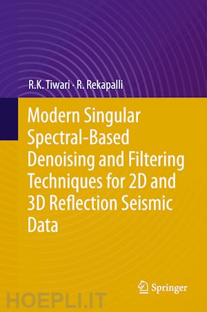 tiwari r. k.; rekapalli r. - modern singular spectral-based denoising and filtering techniques for 2d and 3d reflection seismic data