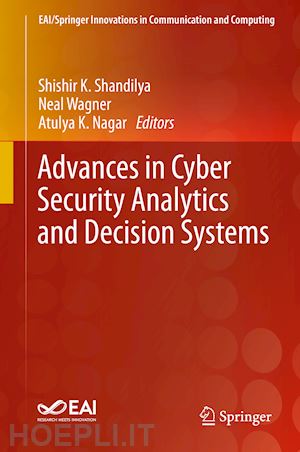 shandilya shishir k. (curatore); wagner neal (curatore); nagar atulya k. (curatore) - advances in cyber security analytics and decision systems