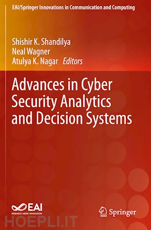 shandilya shishir k. (curatore); wagner neal (curatore); nagar atulya k. (curatore) - advances in cyber security analytics and decision systems