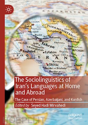 mirvahedi seyed hadi (curatore) - the sociolinguistics of iran’s languages at home and abroad