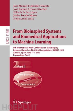 ferrández vicente josé manuel (curatore); Álvarez-sánchez josé ramón (curatore); de la paz lópez félix (curatore); toledo moreo javier (curatore); adeli hojjat (curatore) - from bioinspired systems and biomedical applications to machine learning