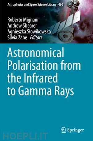 mignani roberto (curatore); shearer andrew (curatore); slowikowska agnieszka (curatore); zane silvia (curatore) - astronomical polarisation from the infrared to gamma rays