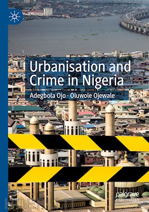 ojo adegbola; ojewale oluwole - urbanisation and crime in nigeria