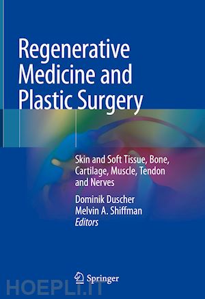 duscher dominik (curatore); shiffman melvin a. (curatore) - regenerative medicine and plastic surgery