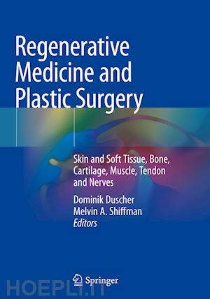 duscher dominik (curatore); shiffman melvin a. (curatore) - regenerative medicine and plastic surgery