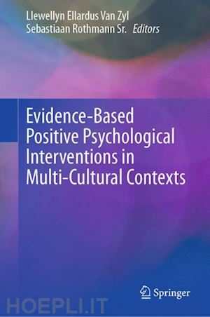 van zyl llewellyn ellardus (curatore); rothmann sr. sebastiaan (curatore) - evidence-based positive psychological interventions in multi-cultural contexts