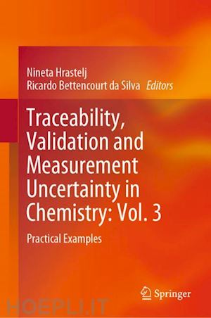 hrastelj nineta (curatore); bettencourt da silva ricardo (curatore) - traceability, validation and measurement uncertainty in chemistry: vol. 3