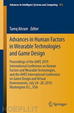 ahram tareq (curatore) - advances in human factors in wearable technologies and game design
