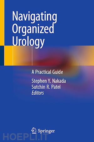 nakada stephen y. (curatore); patel sutchin r. (curatore) - navigating organized urology