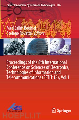 bouhlel med salim (curatore); rovetta stefano (curatore) - proceedings of the 8th international conference on sciences of electronics, technologies of information and telecommunications (setit’18), vol.1