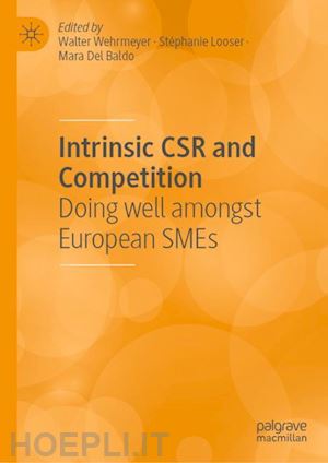 wehrmeyer walter (curatore); looser stéphanie (curatore); del baldo mara (curatore) - intrinsic csr and competition