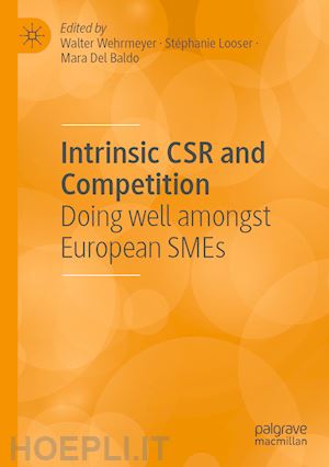 wehrmeyer walter (curatore); looser stéphanie (curatore); del baldo mara (curatore) - intrinsic csr and competition