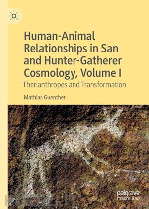 guenther mathias - human-animal relationships in san and hunter-gatherer cosmology, volume i