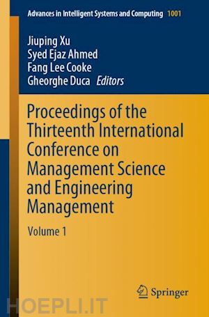 xu jiuping (curatore); ahmed syed ejaz (curatore); cooke fang lee (curatore); duca gheorghe (curatore) - proceedings of the thirteenth international conference on management science and engineering management