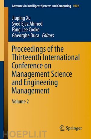 xu jiuping (curatore); ahmed syed ejaz (curatore); cooke fang lee (curatore); duca gheorghe (curatore) - proceedings of the thirteenth international conference on management science and engineering management