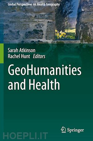 atkinson sarah (curatore); hunt rachel (curatore) - geohumanities and health