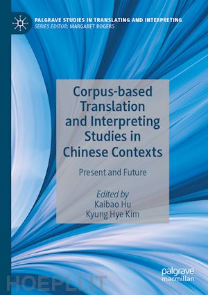 hu kaibao (curatore); kim kyung hye (curatore) - corpus-based translation and interpreting studies in chinese contexts