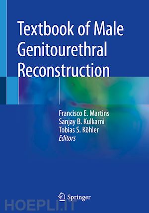 martins francisco e. (curatore); kulkarni sanjay b. (curatore); köhler tobias s. (curatore) - textbook of male genitourethral reconstruction