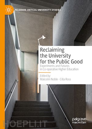 noble malcolm (curatore); ross cilla (curatore) - reclaiming the university for the public good
