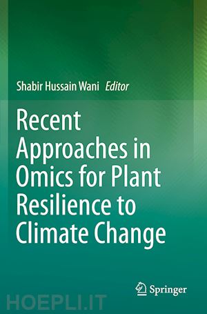 wani shabir hussain (curatore) - recent approaches in omics for plant resilience to climate change