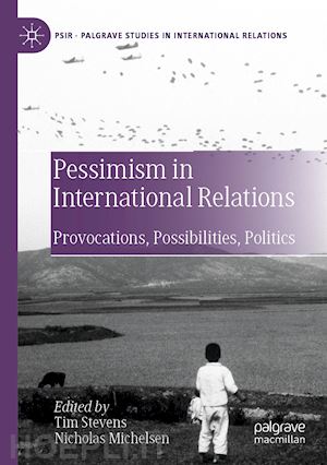 stevens tim (curatore); michelsen nicholas (curatore) - pessimism in international relations