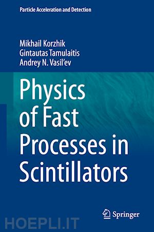 korzhik mikhail; tamulaitis gintautas; vasil'ev andrey n. - physics of fast processes in scintillators