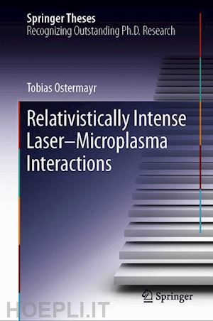 ostermayr tobias - relativistically intense laser–microplasma interactions