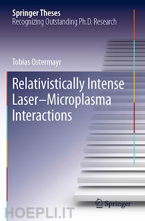 ostermayr tobias - relativistically intense laser–microplasma interactions