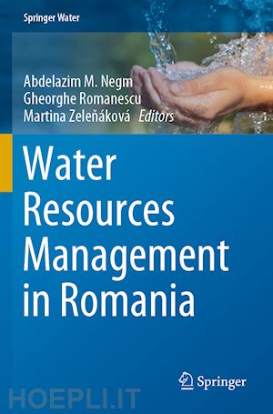 negm abdelazim m. (curatore); romanescu gheorghe (curatore); zelenáková martina (curatore) - water resources management in romania