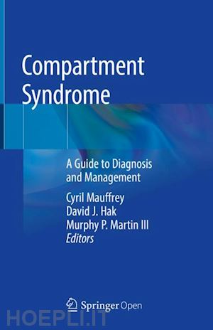 mauffrey cyril (curatore); hak david j. (curatore); martin iii murphy p. (curatore) - compartment syndrome