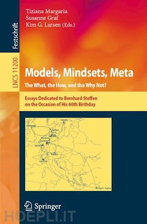 margaria tiziana (curatore); graf susanne (curatore); larsen kim g. (curatore) - models, mindsets, meta: the what, the how, and the why not?