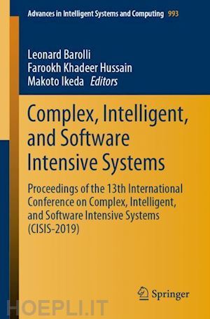 barolli leonard (curatore); hussain farookh khadeer (curatore); ikeda makoto (curatore) - complex, intelligent, and software intensive systems