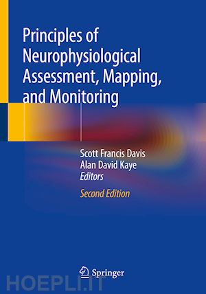 davis scott francis (curatore); kaye alan david (curatore) - principles of neurophysiological assessment, mapping, and monitoring