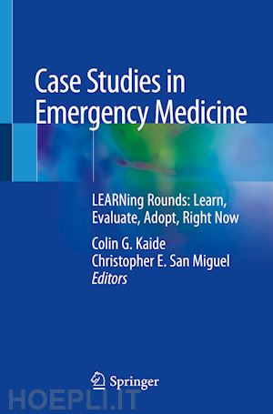 kaide colin g. (curatore); san miguel christopher e. (curatore) - case studies in emergency medicine